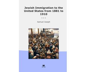 Jewish Immigration to the United States from 1881 to 1910