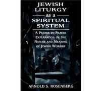 Jewish Liturgy as a Spiritual System by Arnold Rosenberg Arnold S. Rosenberg (Auteur)