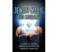 Jewish Magic and Kabbalah: A Guide to Ancient Hebrew Mysticism and Hermetic Qabalah