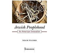 Jewish Peoplehood: An American Innovation Volume 6