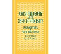Jewish Philosophy and the Crisis of Modernity: Essays and Lectures in Modern Jewish Thought