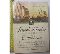 Jewish Pirates of the Caribbean: How a Generation of Swashbuckling Jews Carved Out an Empire in the New World in Their Quest for Treasure, Religious Freedom--and Revenge
