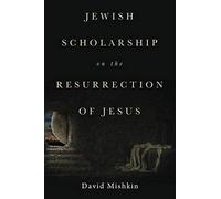 Jewish Scholarship On The Resurrection Of Jesus