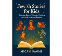 Jewish Stories for Kids: Timeless Tales of Courage, Kindness, and Faith for Young Readers