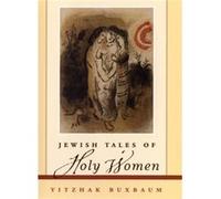 Jewish Tales of Holy Women by Buxbaum & Yitzhak The New School for Social Research & New York & New York Buxbaum Yitzhak The New School for Social Research New York New York (Auteur)
