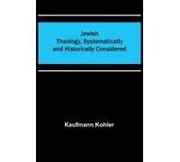Jewish Theology, Systematically And Historically Considered