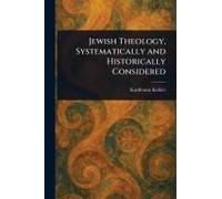 Jewish Theology, Systematically And Historically Considered