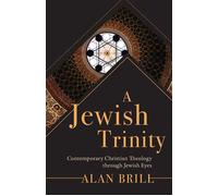 Jewish Trinity Contemporary Christian Theology through Jewish Eyes - Alan Brill - Fortress Press - ebook (ePub) - Livre