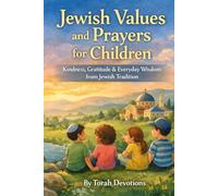 Jewish Values and Prayers for Children: Kindness, Gratitude & Everyday Wisdom from Jewish Tradition