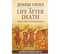 Jewish Views of Life After Death: Ancient Voices, Enduring Questions