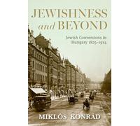 Jewishness and Beyond: Jewish Conversions in Hungary 1825-1914