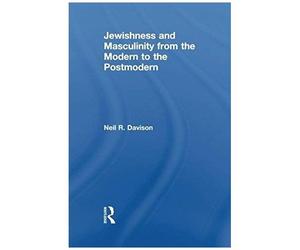 Jewishness And Masculinity From The Modern To The Postmodern