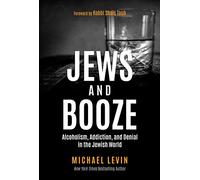 Jews and Booze: Alcoholism, Addiction, and Denial in the Jewish World