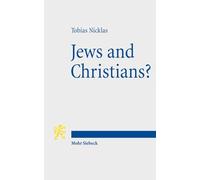 Jews and Christians?: Second Century Christian Perspectives on the Parting of the Ways Annual Deichmann Lectures 2013
