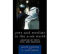 Jews and Muslims in the Arab World by Ilan S. Troen Jacob Lassner, S. Ilan Troen (Auteur)