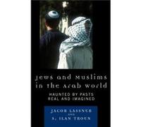 Jews and Muslims in the Arab World by Ilan S. Troen Jacob Lassner, S. Ilan Troen (Auteur)