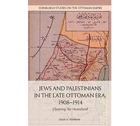 Jews and Palestinians in the Late Ottoman Era, 1908-1914: Claiming the Homeland