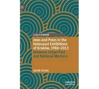 Jews And Poles In The Holocaust Exhibitions Of Kraków, 1980-2013