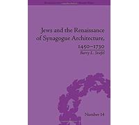 Jews And The Renaissance Of Synagogue Architecture, 1450-1730