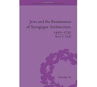 Jews And The Renaissance Of Synagogue Architecture, 1450-1730