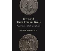 Jews and Their Roman Rivals : Pagan Rome's Challenge to Israel