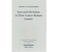 Jews & Christians in Their Graeco-roman Context, Wissenschaftliche Untersuchungen Zum Neuen Testament, 196 Pieter Willem Van Der Horst (Auteur)