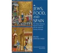 Jews, Food, and Spain: The Oldest Medieval Spanish Cookbook and the Sephardic Culinary Heritage