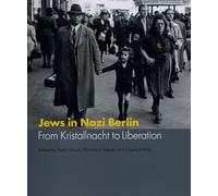 Jews in Nazi Berlin: From Kristallnacht to Liberation