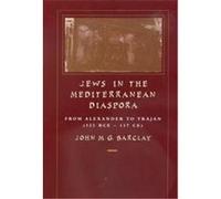 Jews in the Mediterranean Diaspora, Hellenistic Culture and Society John M. G. Barclay (Auteur)