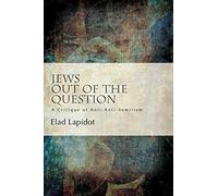 Jews Out of the Question: A Critique of Anti-Anti-Semitism