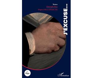 J'excuse... D'après L'Œuvre d'Émile Zola - Christophe Mory - L'harmattan - broché - Théâtre