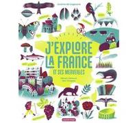 J'explore la France et ses merveilles Justine de Lagausie (Auteur), Alex Viougeas (Illustration), Melody Denturck (Illustration)