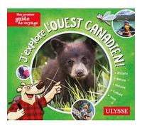 J'explore l'Ouest canadien - Mon premier guide de voyage Julie Brodeur (Auteur), Pascal Biet (Illustration)