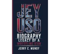 JEY USO BIOGRAPHY: Legacy of a Wrestling Icon
