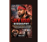 JEY USO: FROM BLOODLINE LEGACY TO BREAKING FREE - THE UNTOLD STORY OF A WWE SUPERSTAR’S JOURNEY THROUGH FAMILY LOYALTY, PERSONAL SACRIFICE, AND FINDING HIS OWN VOICE IN PROFESSIONAL WRESTLING