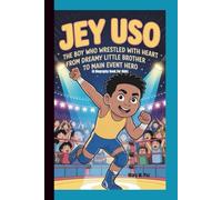 JEY USO: The Boy Who Wrestled with Heart From Dreamy Little Brother to Main Event Hero (A Biography Book For Kids)