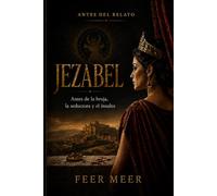 JEZABEL: Antes de la bruja, la seductora y el insulto