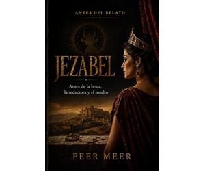 JEZABEL: Antes de la bruja, la seductora y el insulto