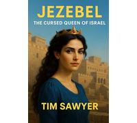 Jezebel: The Cursed Queen of Israel