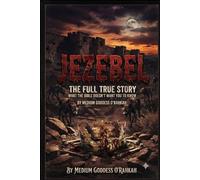 Jezebel The Full True Story: What The Bible Doesn't Want You To Know