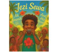 Jezi Sewa: Ak Amonik Li / And His Harmonica - Bilingual Illustration Book: A Children's Book In Creole And English - Yon Liv Pou Timoun An Kreyòl Ak An Anglè (Creole And English Bilingual Books)
