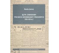 Język zawodowy polskich dziennikarzy prasowych (XIX-XXI w.) (Buch auf Polnisch)