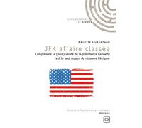 JFK affaire classée Comprendre la (dure) vérité de la présidence Kennedy est le seul moyen de résoudre l'énigme - Brigitte Duranthon - Publibook - broché - Essai