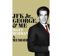 JFK Jr., George, & Me: A Memoir