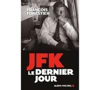François Forestier – JFK, le dernier jour – Biographie – Broché