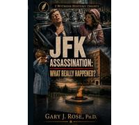 JFK : The Assassination, the Investigation, and the questions that never went away.