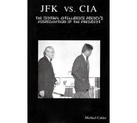 JFK vs. CIA: The Central Intelligence Agency's Assassination of the President by Michael Calder (1998-10-01)