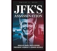 JFK'S ASSASSINATION: Hour-By-Hour Truth Behind President Kennedy’s Hidden Details: Truth Behind the Shots, Witnesses, and Cover-Up