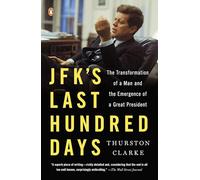 JFK's Last Hundred Days: The Transformation of a Man and the Emergence of a Great President