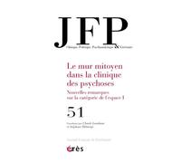 Jfp 51 - Jfp 51 - Le Mur Mitoyen Dans La Clinique Des Psychoses - Nouvelles Remarques Sur La Catégorie De L?Espace Chez Le Sujet Parlant